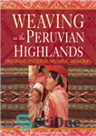 دانلود کتاب Weaving in the Peruvian Highlands: Dreaming Patterns, Weaving Memories – بافندگی در ارتفاعات پرو: الگوهای رویایی، خاطرات بافی