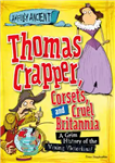 دانلود کتاب Thomas Crapper, Corsets, and Cruel Britannia: A Grim History of the Vexing Victorians! – توماس کراپر، کرست ها...