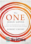 دانلود کتاب The One Jesus Loves: Grace Is Unconditionally Given, Intimacy Must Be Relentlessly Pursued – کسی که عیسی دوست...