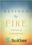 دانلود کتاب Refined by Fire: A Journey of Grief and Grace – پالایش شده توسط آتش: سفری از غم و...