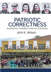 دانلود کتاب Patriotic Correctness: Academic Freedom and Its Enemies – صحت میهنی: آزادی دانشگاهی و دشمنان آن