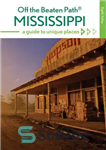 دانلود کتاب Mississippi Off the Beaten Path: A Guide to Unique Places – می سی سی پی خارج از مسیر...