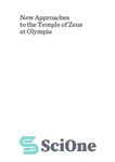 دانلود کتاب New Approaches to the Temple of Zeus at Olympia: Proceedings of the First Olympia-Seminar 8th-10th May 2014 –...