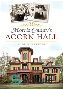 دانلود کتاب Morris County’s Acorn Hall – سالن بلوط شهرستان موریس