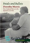 دانلود کتاب Petals and Bullets: Dorothy Morris, New Zealand Nurse in the Spanish Civil War – گلبرگ ها و گلوله...