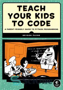دانلود کتاب Teach your kids to code : a parent-friendly guide to Python programming – به کودکان خود کدنویسی را...