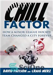 دانلود کتاب Chill Factor: How a Minor-League Hockey Team Changed a City Forever – Chill Factor: چگونه یک تیم هاکی...