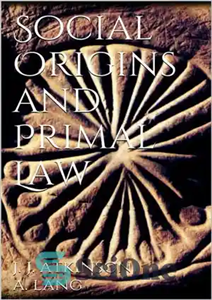 دانلود کتاب Social Origins and Primal Law – ریشه های اجتماعی و حقوق اولیه