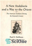 دانلود کتاب A New Andalucia and a Way to the Orient: The American Southeast During the Sixteenth Century – اندلس...