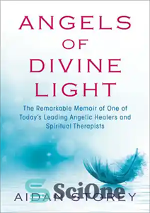 دانلود کتاب Angels of Divine Light: The Remarkable Memoir of One of Today’s Leading Angelic Healers and Spiritual Therapists –...