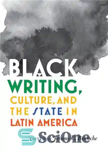 دانلود کتاب Black Writing, Culture, and the State in Latin America – سیاه نویسی، فرهنگ و دولت در آمریکای لاتین