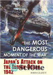 دانلود کتاب ‘The Most Dangerous Moment of the War’: Japan’s Attack on the Indian Ocean, 1942 – “خطرناک ترین لحظه...