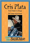 دانلود کتاب Cris Plata: From Fields to Stage // Del Campo al Escenario – Cris Plata: From Fields to Stage...