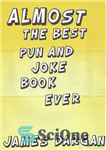 دانلود کتاب Almost the Best Pun and Joke Book Ever – تقریبا بهترین کتاب جناس و جوک تا کنون