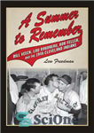 دانلود کتاب A Summer to Remember: Bill Veeck, Lou Boudreau, Bob Feller, and the 1948 Cleveland Indians – تابستانی برای...