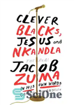 دانلود کتاب Clever Blacks, Jesus and Nkandla: The real Jacob Zuma in his own words – سیاهان باهوش، عیسی و...