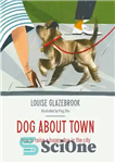 دانلود کتاب Dog About Town: How to Raise a Happy Dog in the City – سگ درباره شهر: چگونه یک...