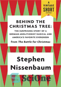 دانلود کتاب Behind the Christmas Tree: The Surprising Story of a German Abolitionist Radical and America’s Favorite Evergreen – پشت...