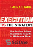 دانلود کتاب Execution IS the Strategy: How Leaders Achieve Maximum Results in Minimum Time – اجرا استراتژی است: چگونه رهبران...