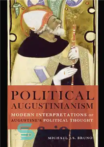 دانلود کتاب Political Augustinianism: Modern Interpretations of Augustine’s Political Thought – آگوستینیسم سیاسی: تفسیرهای مدرن از اندیشه سیاسی آگوستین