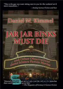 دانلود کتاب Jar Jar Binks Must Die… and Other Observations about Science Fiction Movies – جار جار بینکس باید بمیرد…...