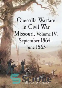 دانلود کتاب Guerrilla Warfare in Civil War Missouri, Volume IV, September 1864-June 1865 – جنگ چریکی در جنگ داخلی میسوری،...