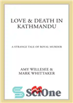 دانلود کتاب Love and Death in Kathmandu: A Strange Tale of Royal Murder – عشق و مرگ در کاتماندو: داستانی...