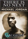 دانلود کتاب There Is No Next: NBA Legends on the Legacy of Michael Jordan – هیچ بعدی وجود ندارد: افسانه...