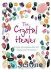 دانلود کتاب The Crystal Healer: Crystal prescriptions that will change your life forever – The Crystal Healer: نسخه های کریستالی...