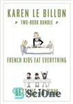 دانلود کتاب Karen Le Billon Two-Book Bundle: French Kids Eat Everything and Getting to YUM – مجموعه دو کتاب کارن...