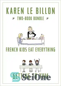 دانلود کتاب Karen Le Billon Two-Book Bundle: French Kids Eat Everything and Getting to YUM – مجموعه دو کتاب کارن... 