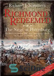 دانلود کتاب Richmond Redeemed: The Siege at Petersburg, The Battles of Chaffin’s Bluff and Poplar Spring Church, September 29–October 2,...