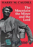 دانلود کتاب The Mountain, the Miner, and the Lord and Other Tales from a Country Law Office – کوه، معدنچی،...