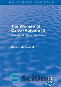 دانلود کتاب The Women of Cairo: Volume II (Routledge Revivals): Scenes of Life in the Orient – زنان قاهره: جلد...