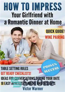 دانلود کتاب How to Impress Your Girlfriend with a Romantic Dinner At Home – چگونه دوست دختر خود را با...