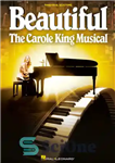 دانلود کتاب Beautiful: The Carole King Musical: Vocal Selections – زیبا: موزیکال کارول کینگ: انتخاب های آوازی