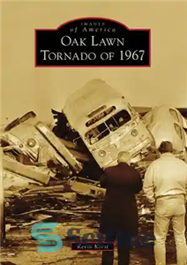 دانلود کتاب Oak Lawn Tornado of 1967 – گردباد چمن بلوط در سال 1967