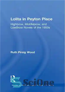 دانلود کتاب Lolita in Peyton Place: Highbrow, Middlebrow, and LowBrow Novels of the 1950s – لولیتا در پیتون پلیس: رمان...