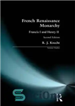 دانلود کتاب French Renaissance Monarchy: Francis I & Henry II – سلطنت رنسانس فرانسه: فرانسیس اول و هنری دوم