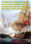 دانلود کتاب A Narrative Of Joshua Davis, An American Citizen, Who Was Pressed And Served On Board Six Ships Of...