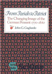 دانلود کتاب From Pariah to Patriot: The Changing Image of the German Peasant 1770-1840 – از پریا تا میهن پرست:...