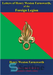 دانلود کتاب Letters Of Henry Weston Farnsworth, Of The Foreign Legion – نامه های هنری وستون فارنسورث، از لژیون خارجی