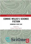 دانلود کتاب Connie Willis’s Science Fiction: Doomsday Every Day – علمی تخیلی کانی ویلیس: روز قیامت هر روز