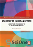 دانلود کتاب Atmosphere in Urban Design: A Workplace Ethnography of an Architecture Practice – جو در طراحی شهری: قوم نگاری...