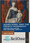 دانلود کتاب Agn¿s Sorel and the French Monarchy: History, Gallantry, and National Identity – Agn¿s سورل و سلطنت فرانسه: تاریخ،...