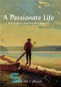 دانلود کتاب A Passionate Life W. H. Murray from Preacher to Progressive یک زندگی پرشور WHH موری، از 