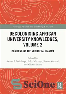 دانلود کتاب Decolonising African University Knowledges, Volume 2: Challenging the Neoliberal Mantra – استعمارزدایی از دانش دانشگاه آفریقا، جلد 2:...