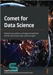 دانلود کتاب Comet for Data Science: Enhance your ability to manage and optimize the life cycle of your data science...