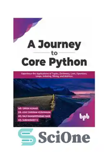 دانلود کتاب A Journey to Core Python. Experience the Applications of Tuples, Dictionary, Lists, Operators, Loops, Indexing, Slicing, and Matrices...