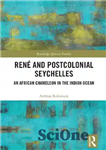 دانلود کتاب Ren⌐ and Postcolonial Seychelles: An African Chameleon in the Indian Ocean – رن⌐ و سیشل پسااستعماری: آفتاب پرست...